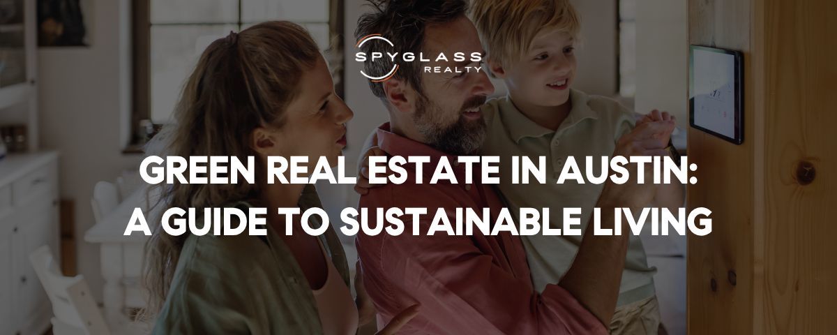 Green Real Estate in Austin: A Guide to Sustainable Homes