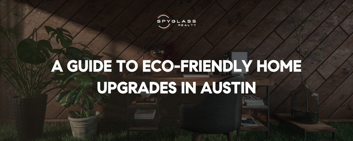 Your Guide to Eco-Friendly Upgrades for Austin Homes