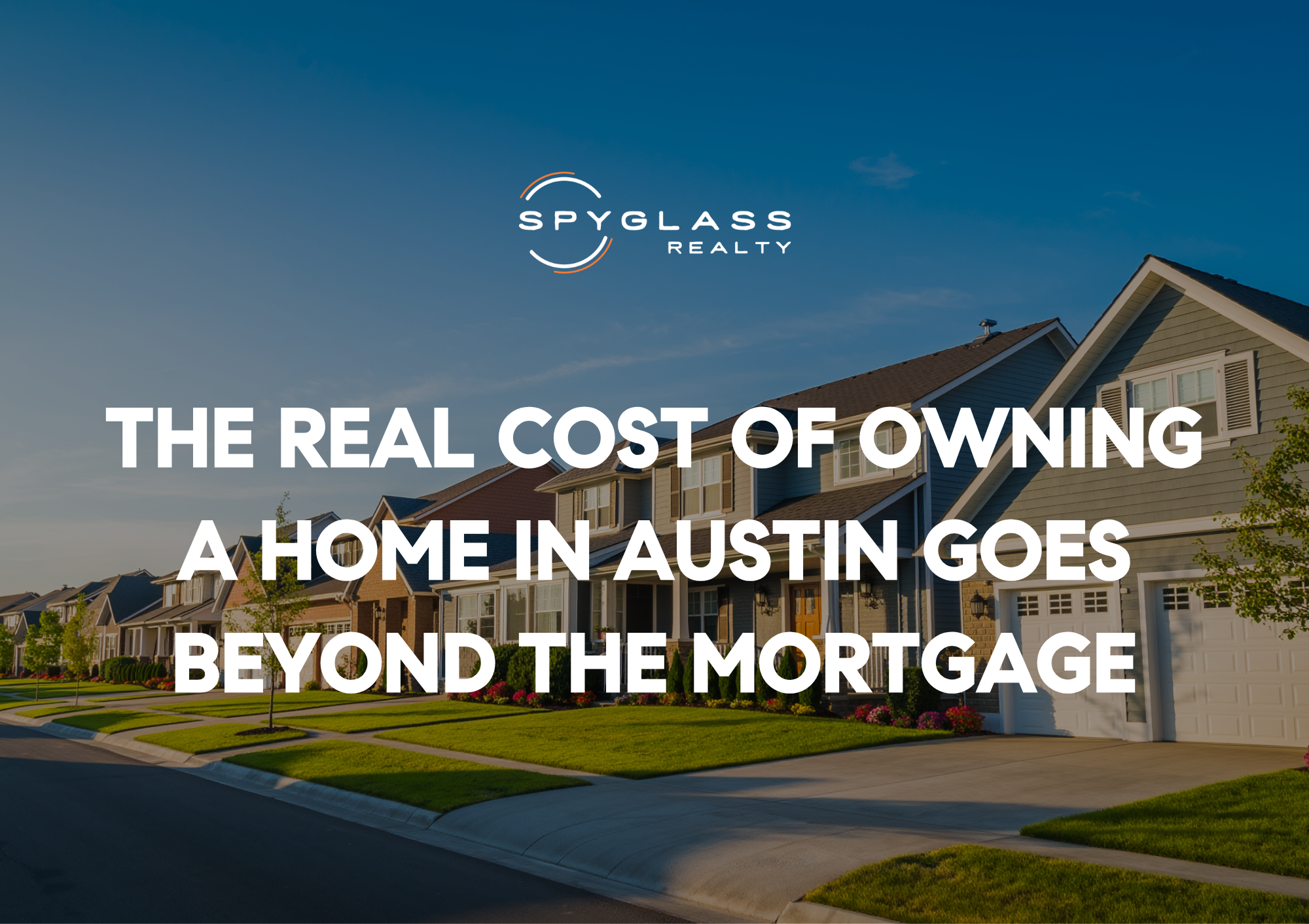 The Full Cost of Owning an Austin Home in 2026
