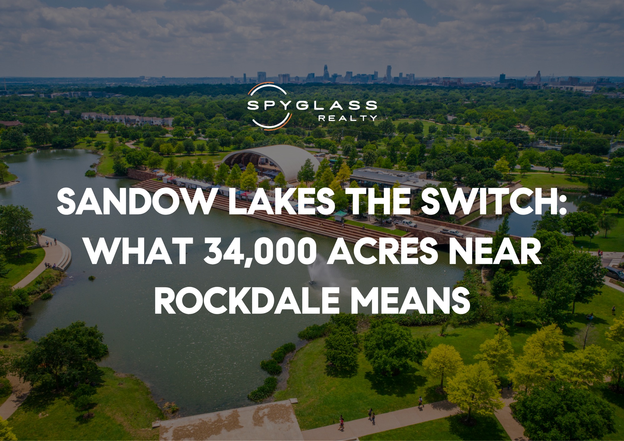 Sandow Lakes The Switch: What 34,000 Acres Near Rockdale Means