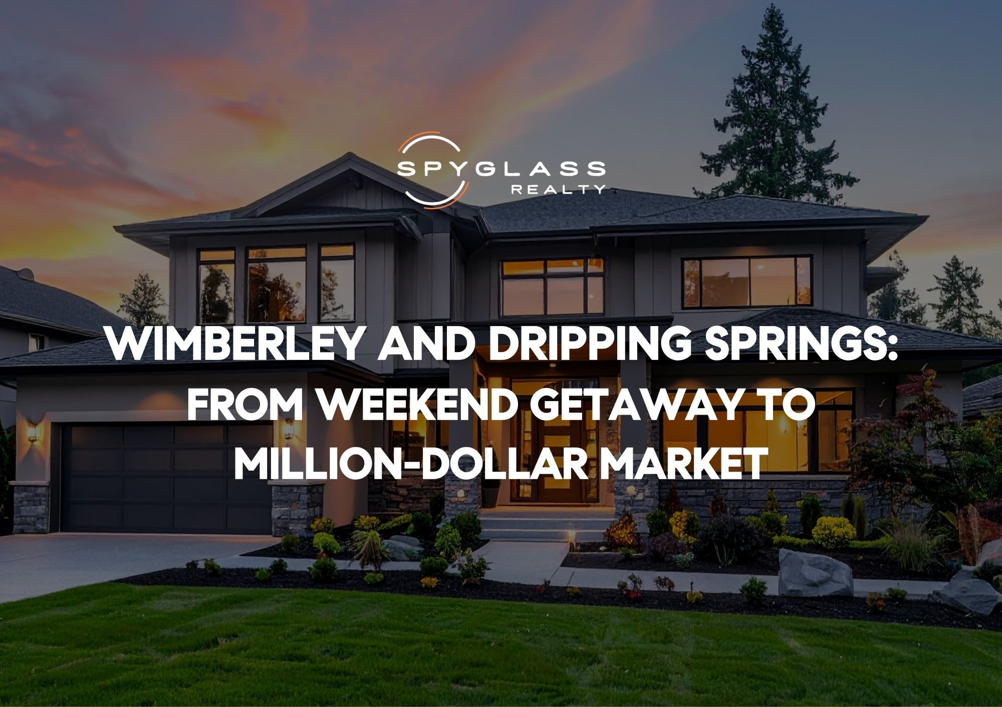 Wimberley and Dripping Springs: From Weekend Getaway to Million-Dollar Market