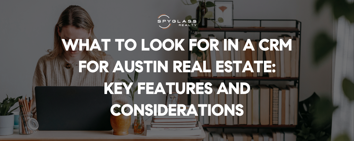 What to Look For in a Real Estate CRM as an Agent in Austin