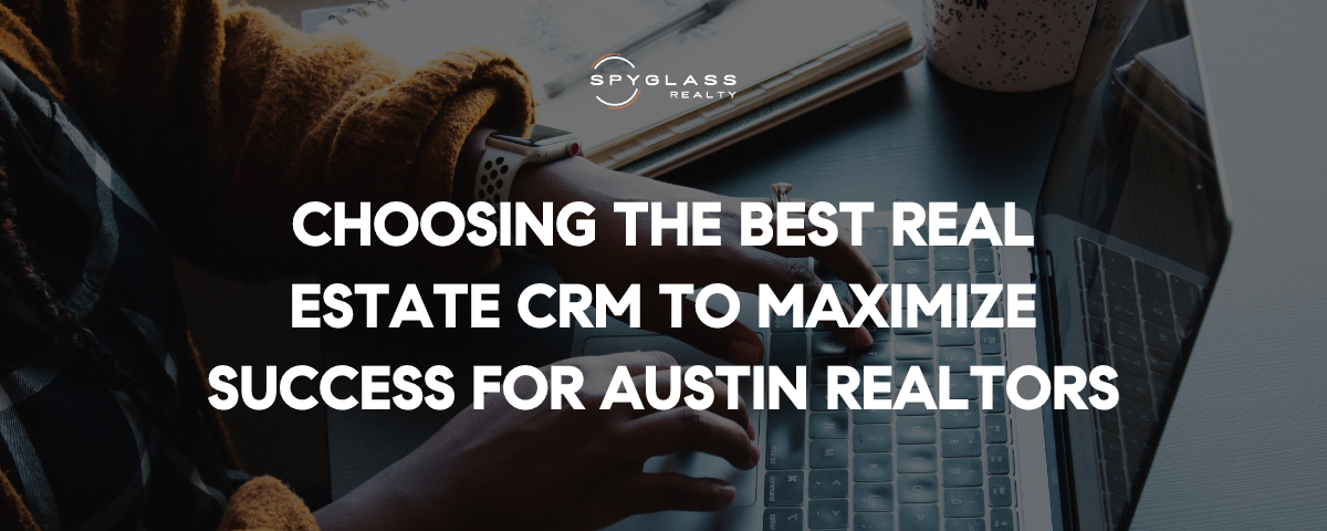 Choosing the Best Real Estate CRM to Maximize Success for Austin Realtors