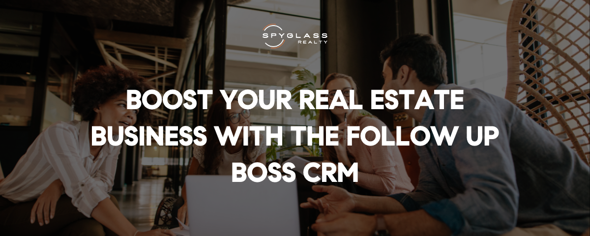 Boost Your Real Estate Business with the Follow Up Boss CRM